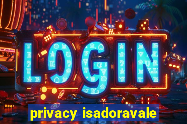 privacy isadoravale